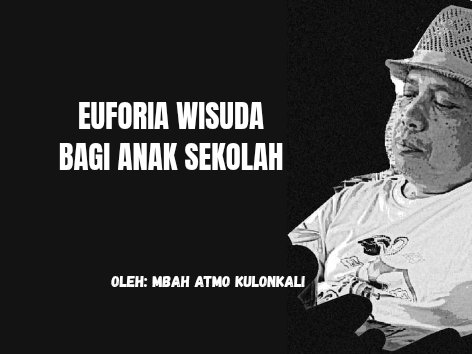 EUFORIA WISUDA BAGI ANAK SEKOLAH 