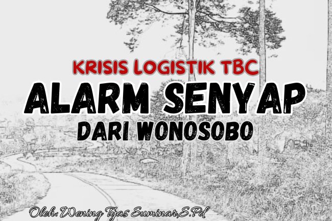 KRISIS LOGISTIK TBC, ALARM SENYAP DARI WONOSOBO