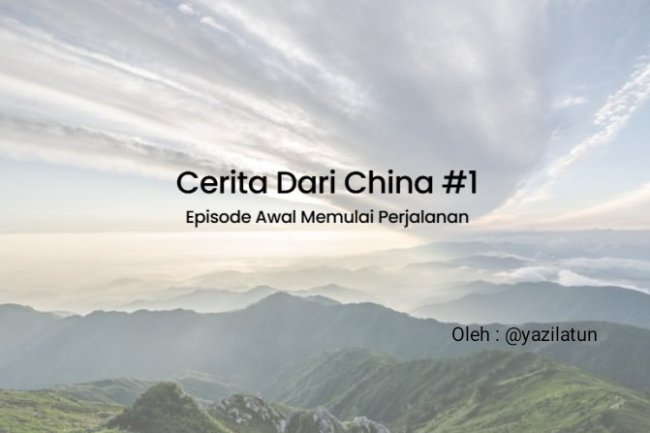 Cerita Dari China #1 : Episode Awal Memulai Perjalanan