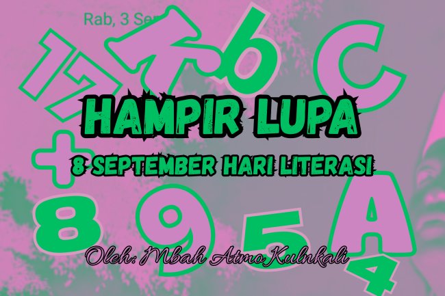 HAMPIR LUPA. 8 SEPTEMBER HARI LITERASI