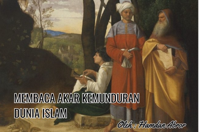 MEMBACA AKAR KEMUNDURAN DUNIA ISLAM